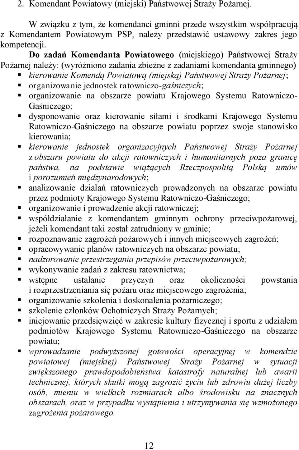 Do zadań Komendanta Powiatowego (miejskiego) Państwowej Straży Pożarnej należy: (wyróżniono zadania zbieżne z zadaniami komendanta gminnego) kierowanie Komendą Powiatową (miejską) Państwowej Straży