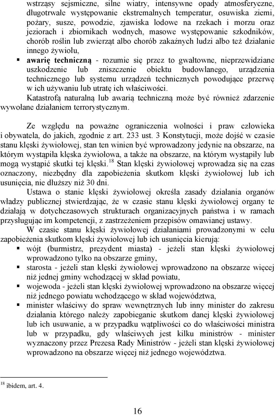 gwałtowne, nieprzewidziane uszkodzenie lub zniszczenie obiektu budowlanego, urządzenia technicznego lub systemu urządzeń technicznych powodujące przerwę w ich używaniu lub utratę ich właściwości.