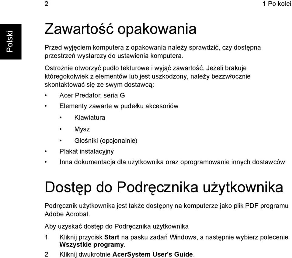 Jeżeli brakuje któregokolwiek z elementów lub jest uszkodzony, należy bezzwłocznie skontaktować się ze swym dostawcą: Acer Predator, seria G Elementy zawarte w pudełku akcesoriów Klawiatura Mysz