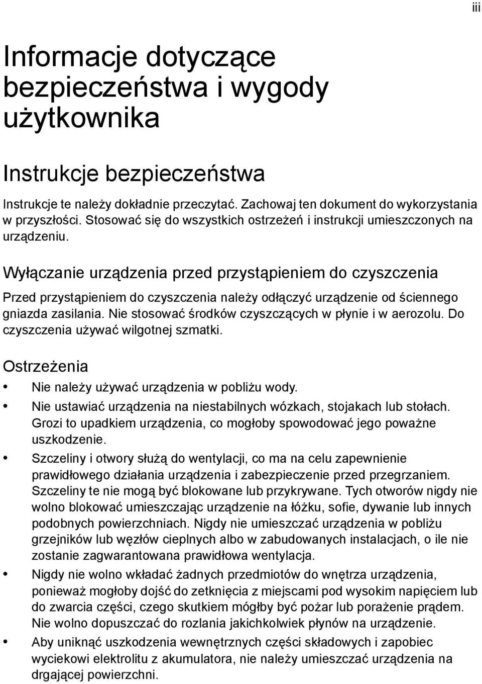 Wyłączanie urządzenia przed przystąpieniem do czyszczenia Przed przystąpieniem do czyszczenia należy odłączyć urządzenie od ściennego gniazda zasilania.