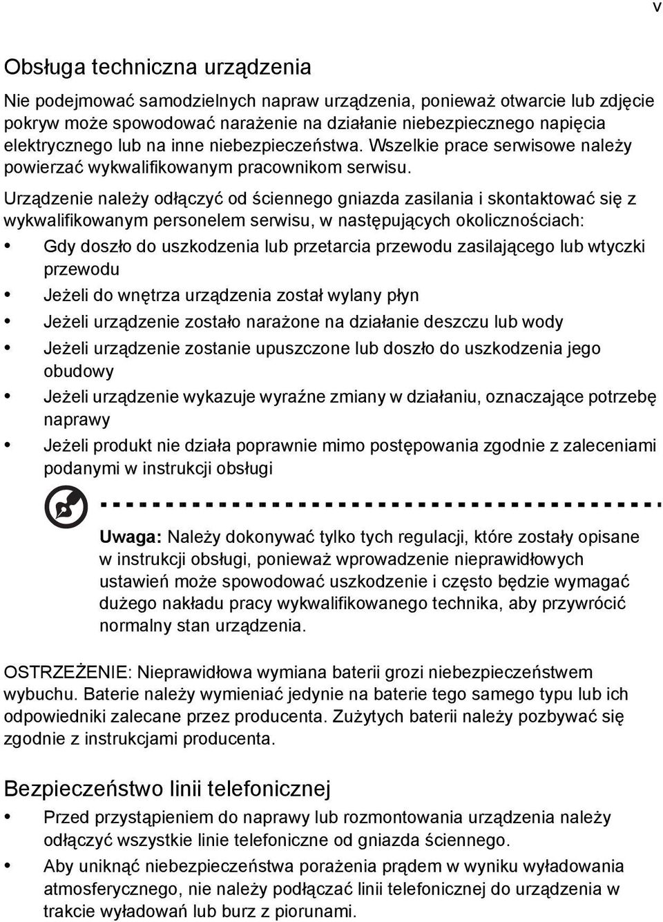 Urządzenie należy odłączyć od ściennego gniazda zasilania i skontaktować się z wykwalifikowanym personelem serwisu, w następujących okolicznościach: Gdy doszło do uszkodzenia lub przetarcia przewodu