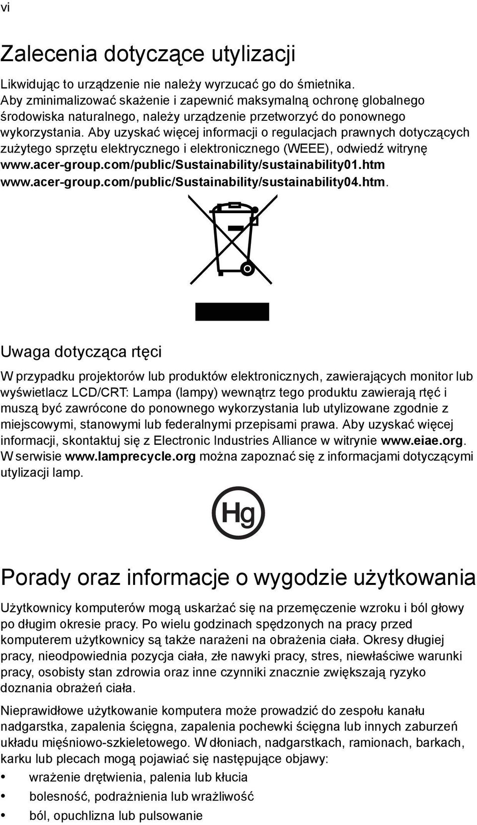 Aby uzyskać więcej informacji o regulacjach prawnych dotyczących zużytego sprzętu elektrycznego i elektronicznego (WEEE), odwiedź witrynę www.acer-group.com/public/sustainability/sustainability01.