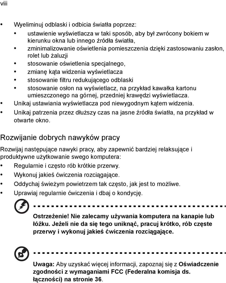 wyświetlacz, na przykład kawałka kartonu umieszczonego na górnej, przedniej krawędzi wyświetlacza. Unikaj ustawiania wyświetlacza pod niewygodnym kątem widzenia.