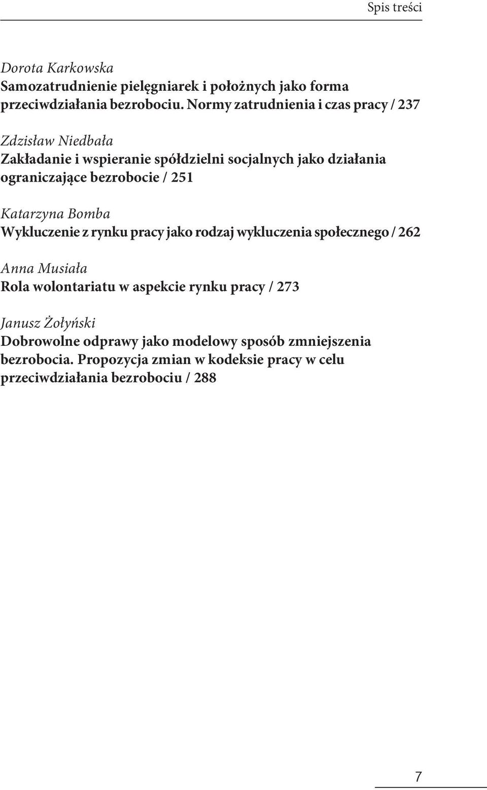 bezrobocie / 251 Katarzyna Bomba Wykluczenie z rynku pracy jako rodzaj wykluczenia społecznego / 262 Anna Musiała Rola wolontariatu w