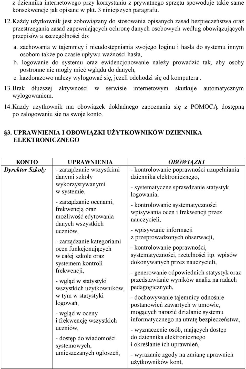 zachowania w tajemnicy i nieudostępniania swojego loginu i hasła do systemu innym osobom także po czasie upływu ważności hasła, b.