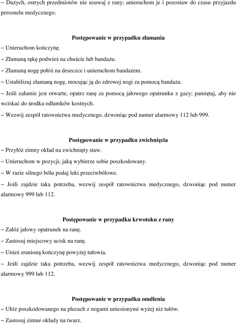 Ustabilizuj złamaną nogę, mocując ją do zdrowej nogi za pomocą bandaża.