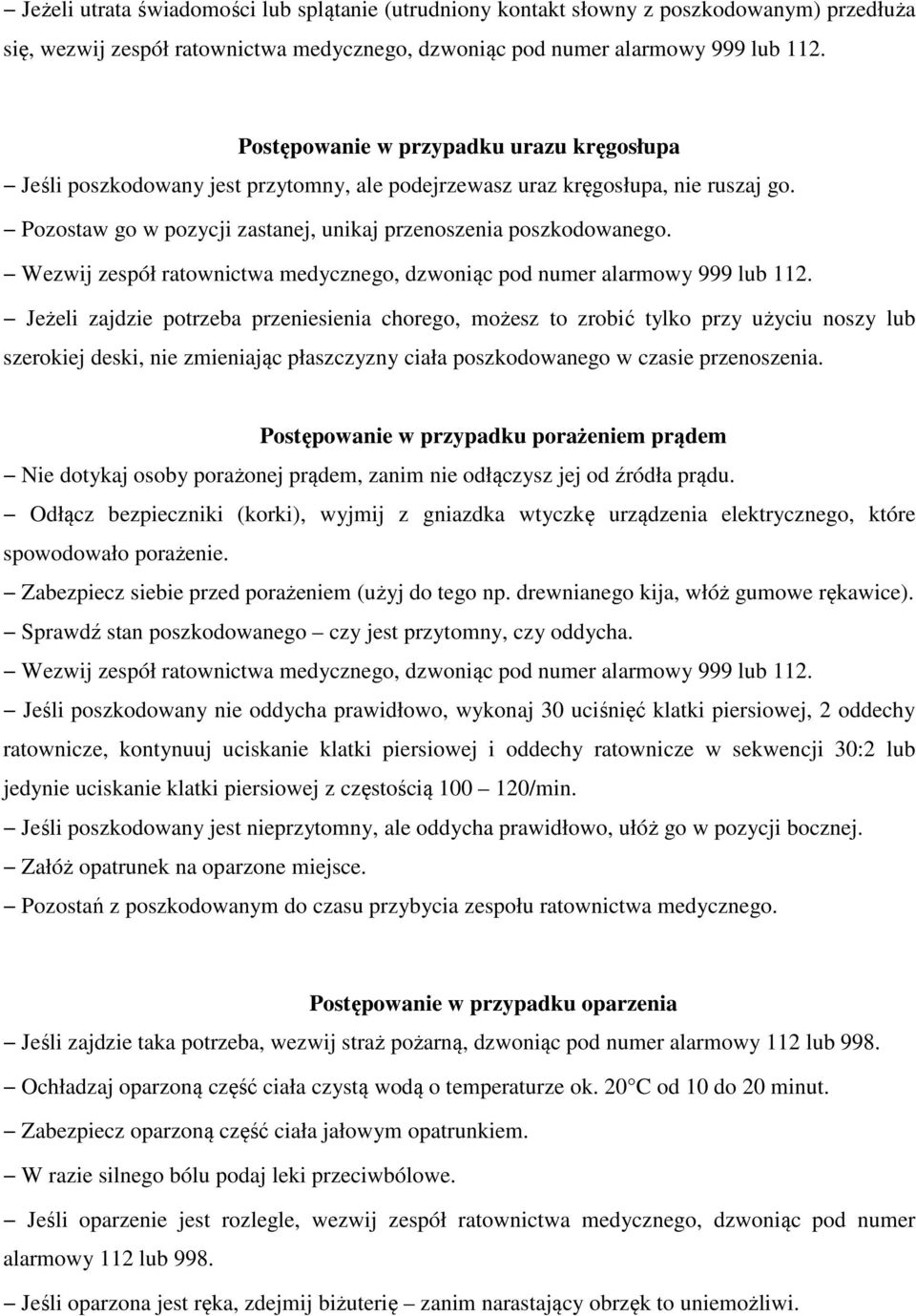 Wezwij zespół ratownictwa medycznego, dzwoniąc pod numer alarmowy 999 lub 112.