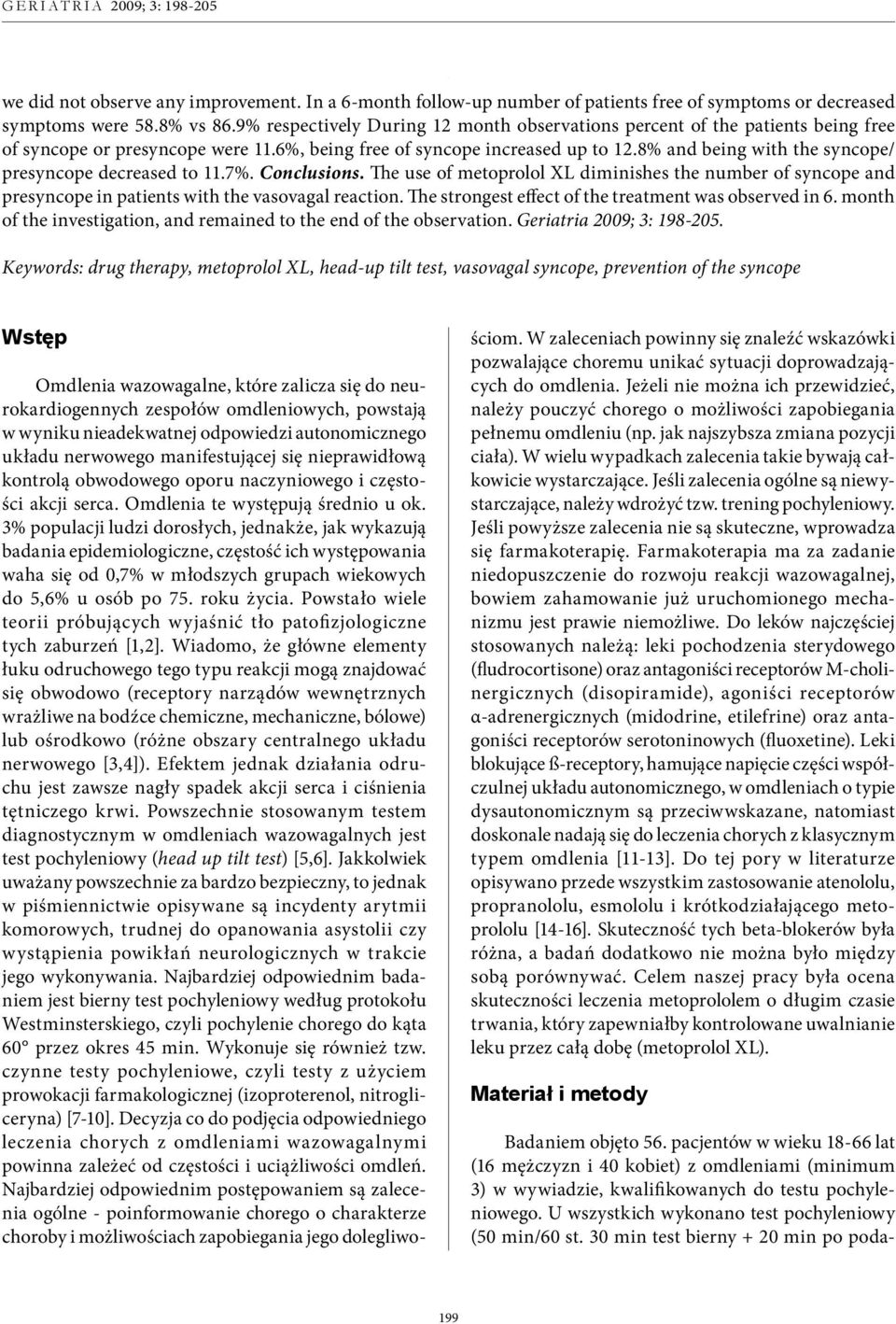 3% populacji ludzi dorosłych, jednakże, jak wykazują bada nia epidemiologiczne, częstość ich występowania waha się od 0,7% w młodszych grupach wiekowych do 5,6% u osób po 75. roku życia.