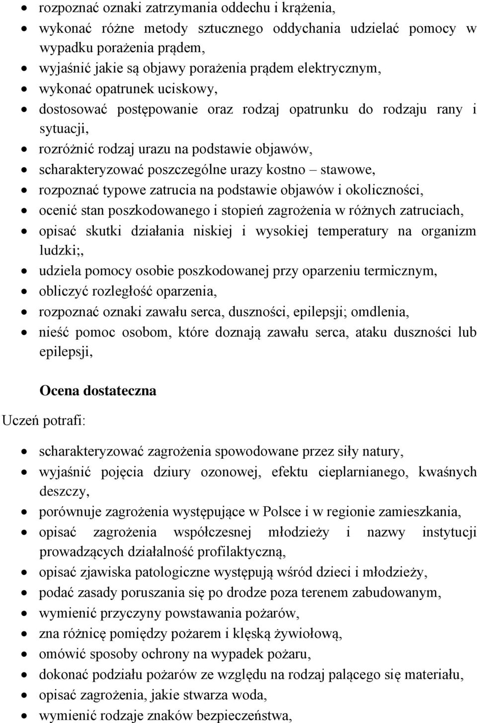 rozpoznać typowe zatrucia na podstawie objawów i okoliczności, ocenić stan poszkodowanego i stopień zagrożenia w różnych zatruciach, opisać skutki działania niskiej i wysokiej temperatury na organizm