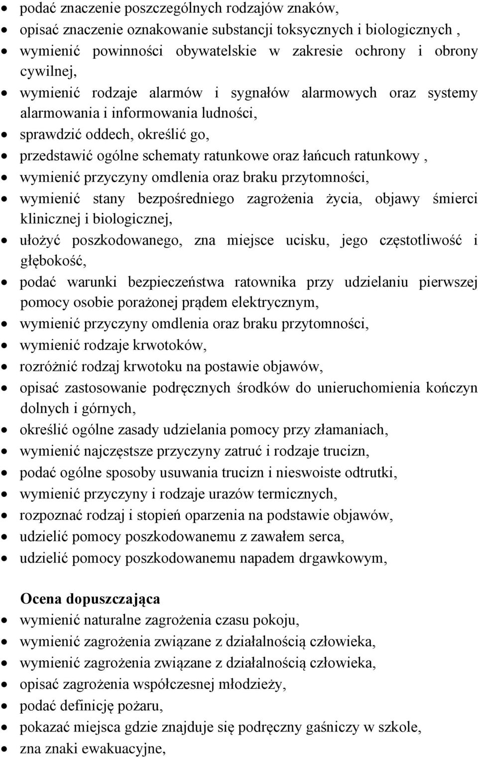 omdlenia oraz braku przytomności, wymienić stany bezpośredniego zagrożenia życia, objawy śmierci klinicznej i biologicznej, ułożyć poszkodowanego, zna miejsce ucisku, jego częstotliwość i głębokość,