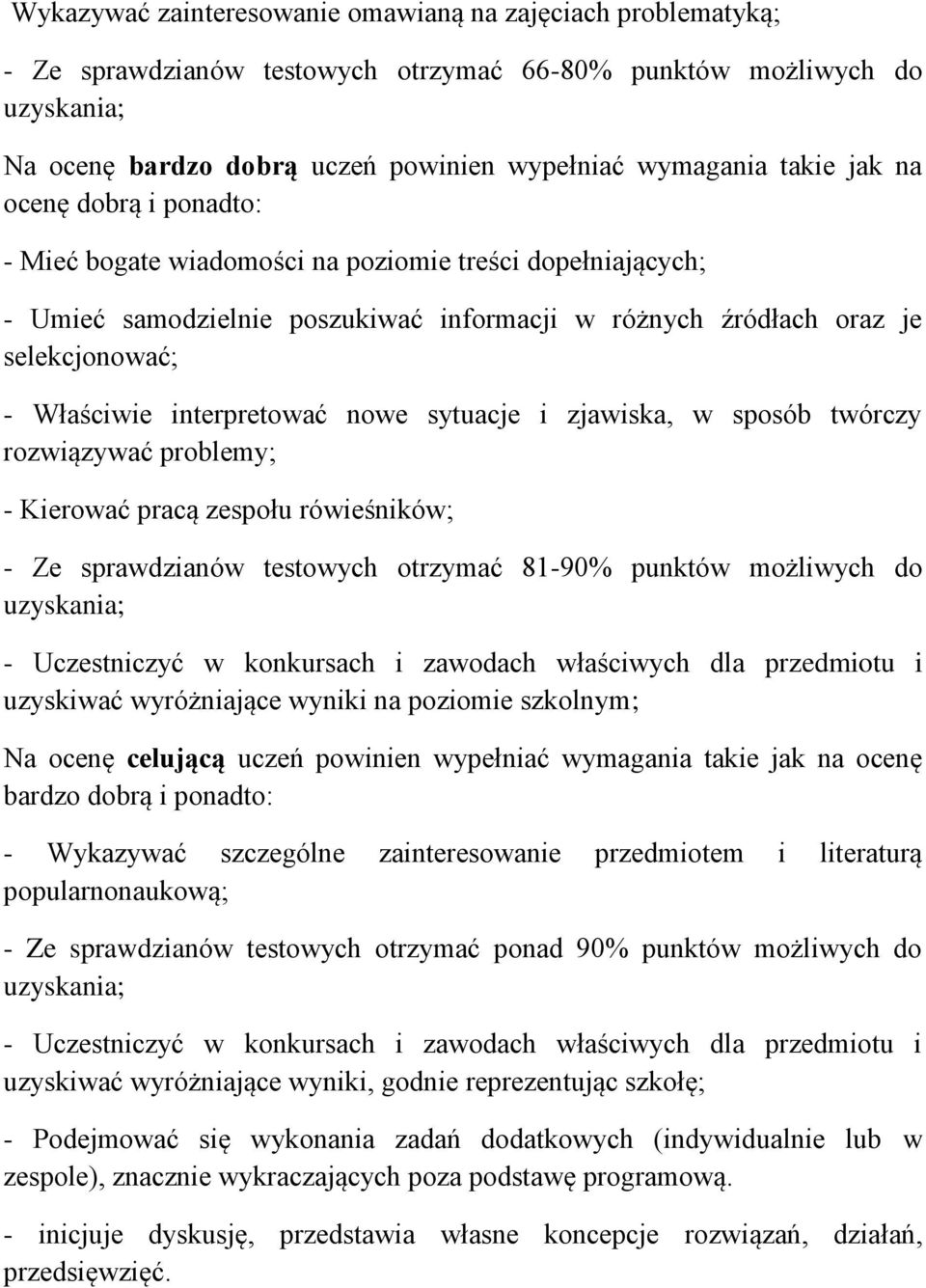 interpretować nowe sytuacje i zjawiska, w sposób twórczy rozwiązywać problemy; - Kierować pracą zespołu rówieśników; - Ze sprawdzianów testowych otrzymać 81-90% punktów możliwych do uzyskania; -