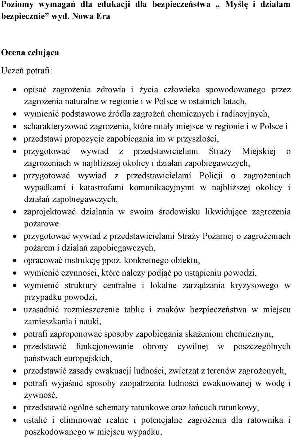 zagrożeń chemicznych i radiacyjnych, scharakteryzować zagrożenia, które miały miejsce w regionie i w Polsce i przedstawi propozycje zapobiegania im w przyszłości, przygotować wywiad z