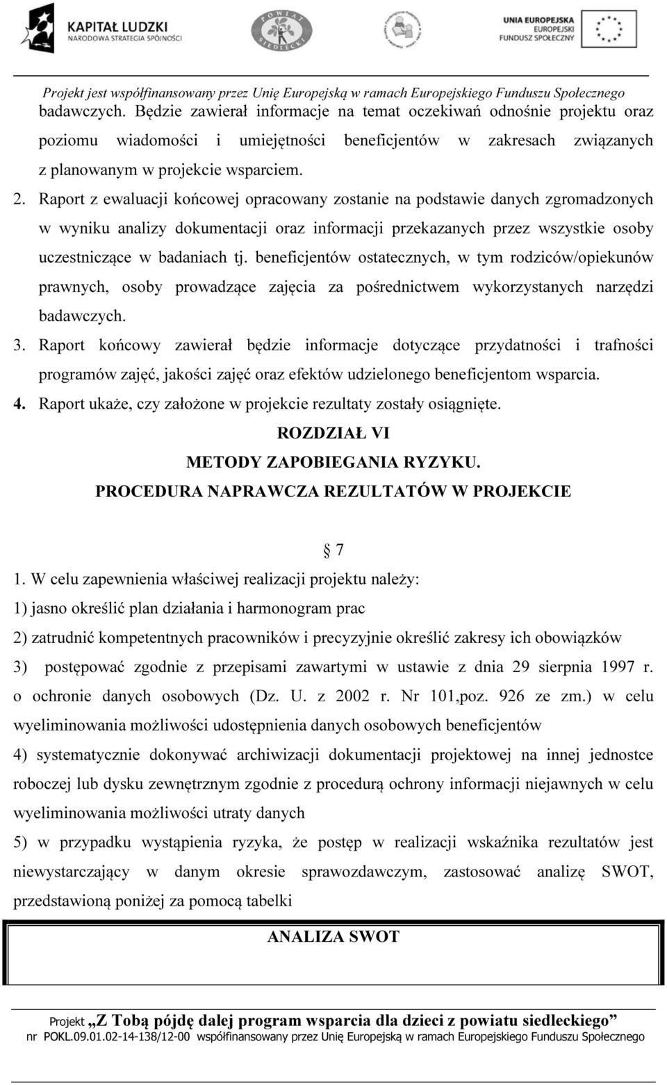 beneficjentów ostatecznych, w tym rodziców/opiekunów prawnych, osoby prowadzące zajęcia za pośrednictwem wykorzystanych narzędzi badawczych. 3.