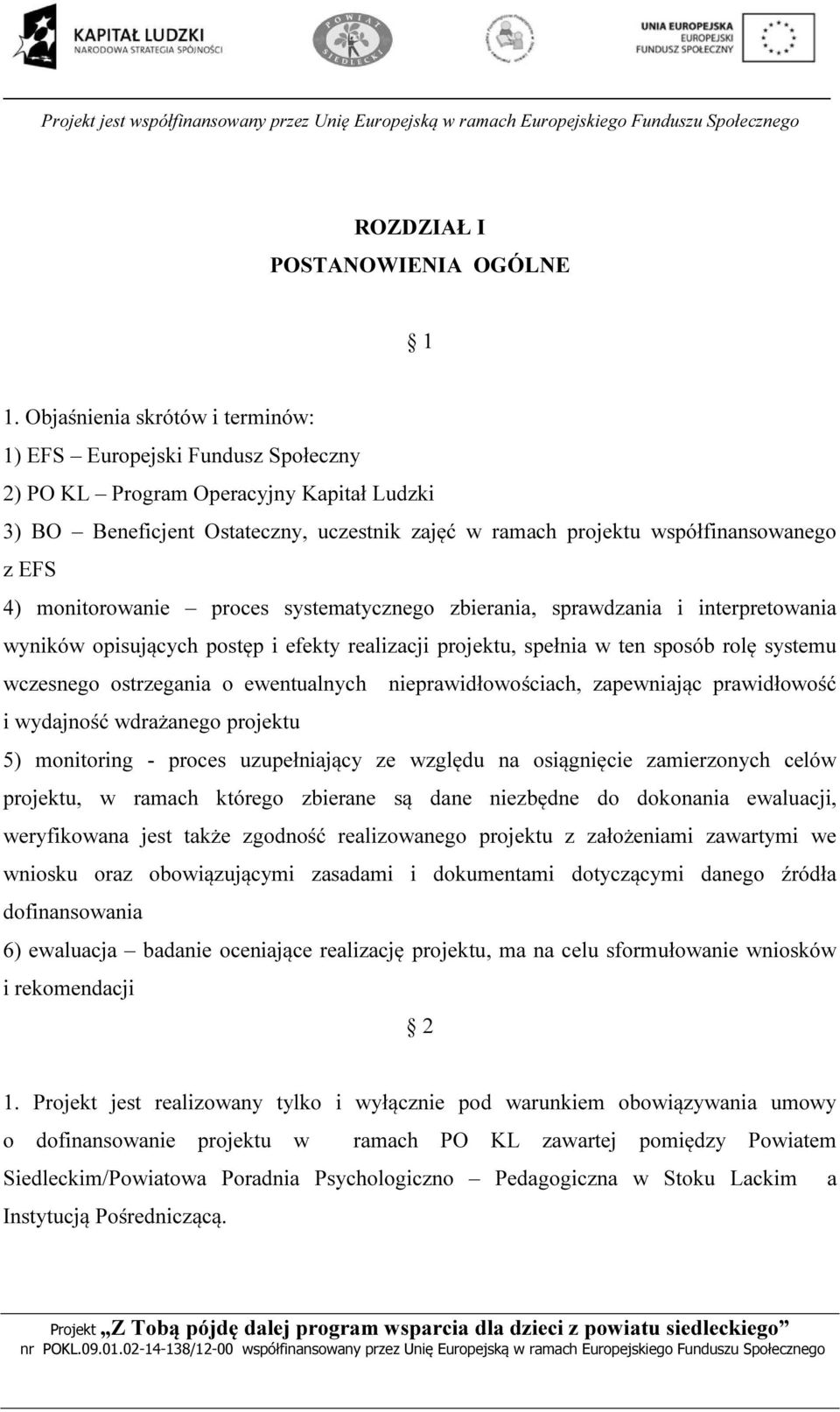 4) monitorowanie proces systematycznego zbierania, sprawdzania i interpretowania wyników opisujących postęp i efekty realizacji projektu, spełnia w ten sposób rolę systemu wczesnego ostrzegania o