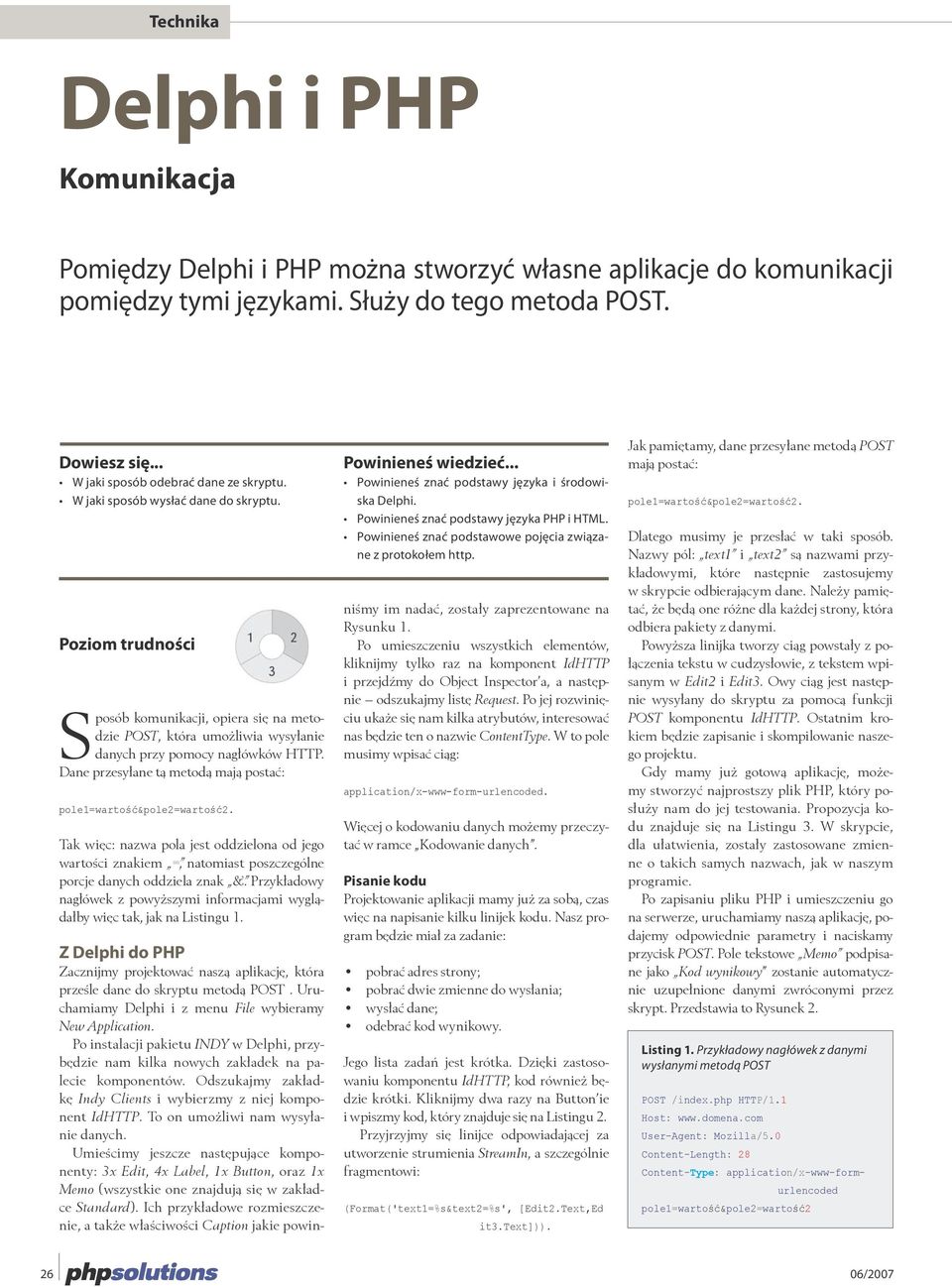 Dane przesyłane tą metodą mają postać: pole1=wartość&pole2=wartość2. Tak więc: nazwa pola jest oddzielona od jego wartości znakiem =, natomiast poszczególne porcje danych oddziela znak &.