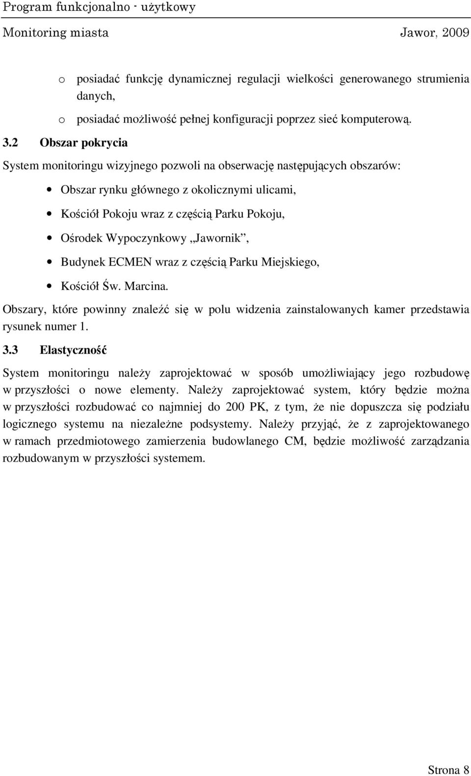 Wypoczynkowy Jawornik, Budynek ECMEN wraz z częścią Parku Miejskiego, Kościół Św. Marcina. Obszary, które powinny znaleźć się w polu widzenia zainstalowanych kamer przedstawia rysunek numer 1. 3.