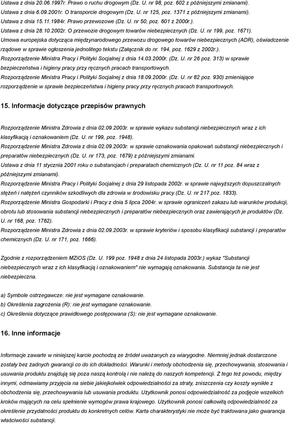 Umowa europejska dotycząca międzynarodowego przewozu drogowego towarów niebezpiecznych (ADR), oświadczenie rządowe w sprawie ogłoszenia jednolitego tekstu (Załącznik do nr. 194, poz. 1629 z 2002r.). Rozporządzenie Ministra Pracy i Polityki Socjalnej z dnia 14.