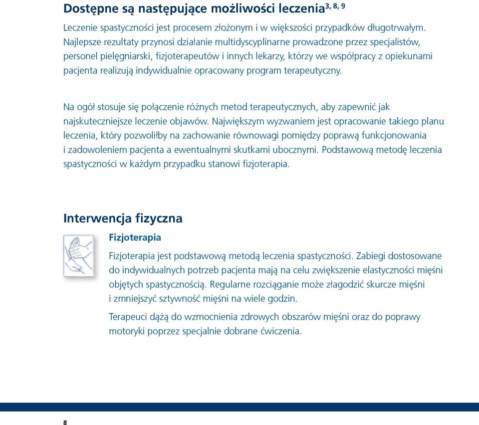 indywidualnie opracowany program terapeutyczny. Na ogół stosuje się połączenie różnych metod terapeutycznych, aby zapewnić jak najskuteczniejsze leczenie objawów.