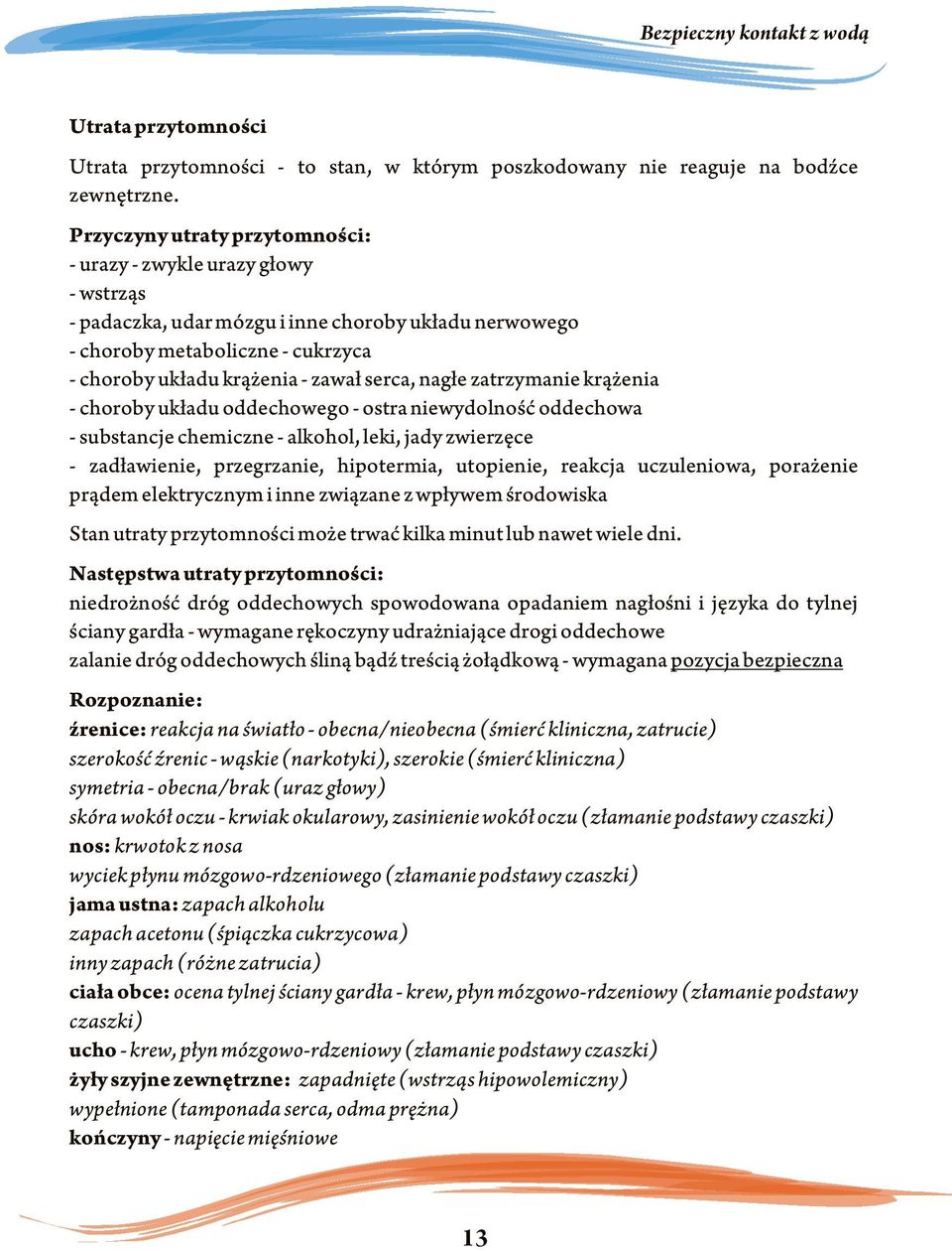 nag³e zatrzymanie kr¹ enia - choroby uk³adu oddechowego - ostra niewydolnoœæ oddechowa - substancje chemiczne - alkohol, leki, jady zwierzêce - zad³awienie, przegrzanie, hipotermia, utopienie,