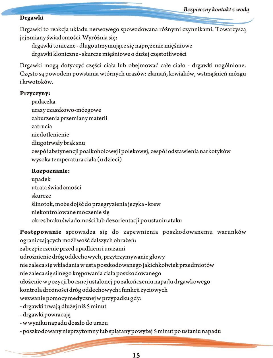 drgawki uogólnione. Czêsto s¹ powodem powstania wtórnych urazów: z³amañ, krwiaków, wstrz¹œnieñ mózgu i krwotoków.