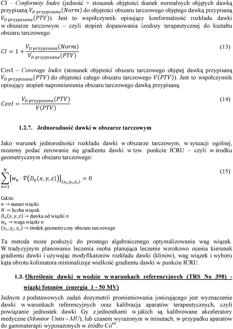 1 (13) CovI Coverage Index (stosunek objętości obszaru tarczowego objętej dawką przypisaną do objętości całego obszaru tarczowego ).