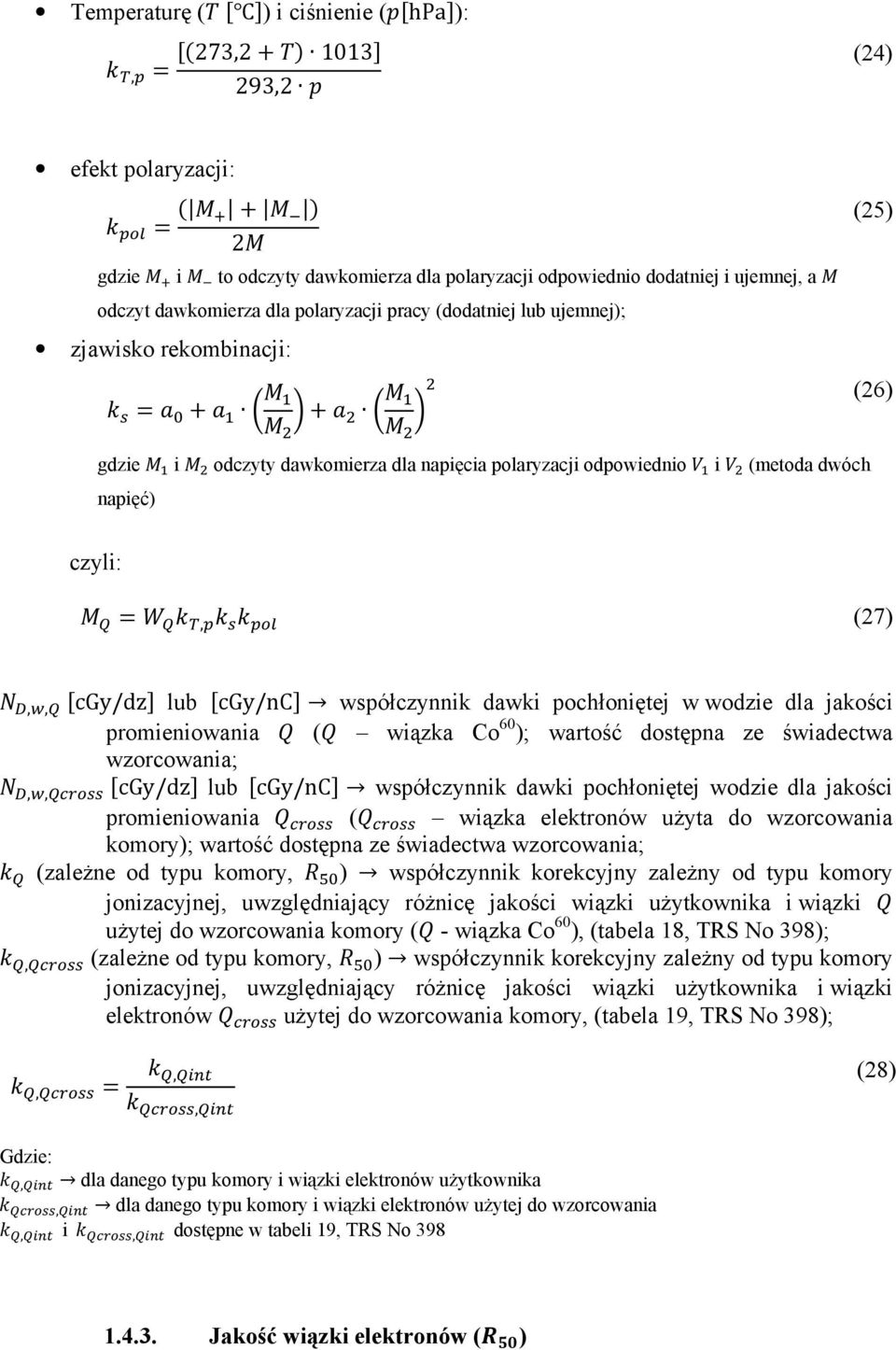 dawki pochłoniętej w wodzie dla jakości promieniowania ( wiązka Co 60 ); wartość dostępna ze świadectwa wzorcowania;,, cgy/dz lub cgy/nc współczynnik dawki pochłoniętej wodzie dla jakości