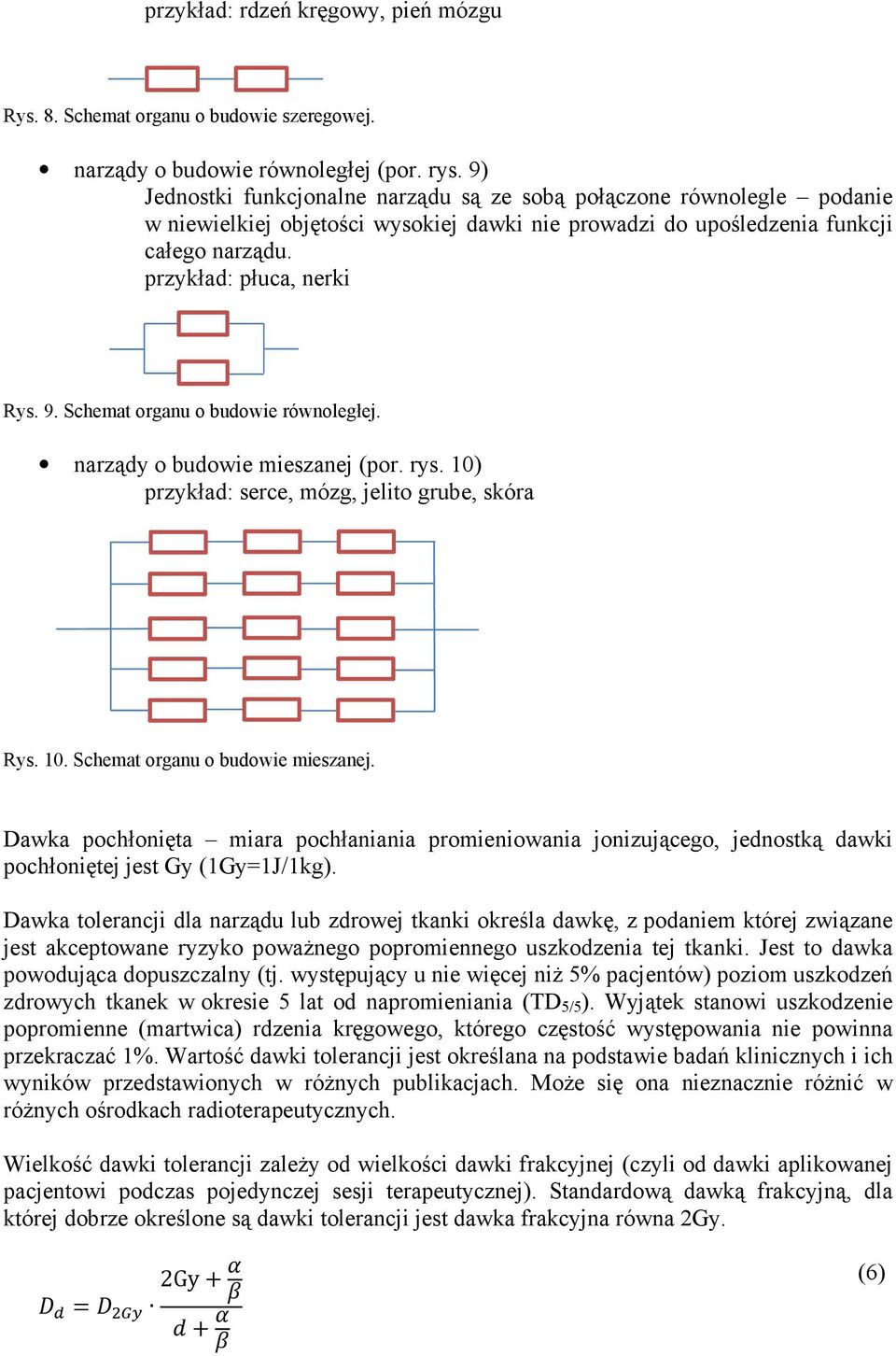 Schemat organu o budowie równoległej. narządy o budowie mieszanej (por. rys. 10) przykład: serce, mózg, jelito grube, skóra Rys. 10. Schemat organu o budowie mieszanej.