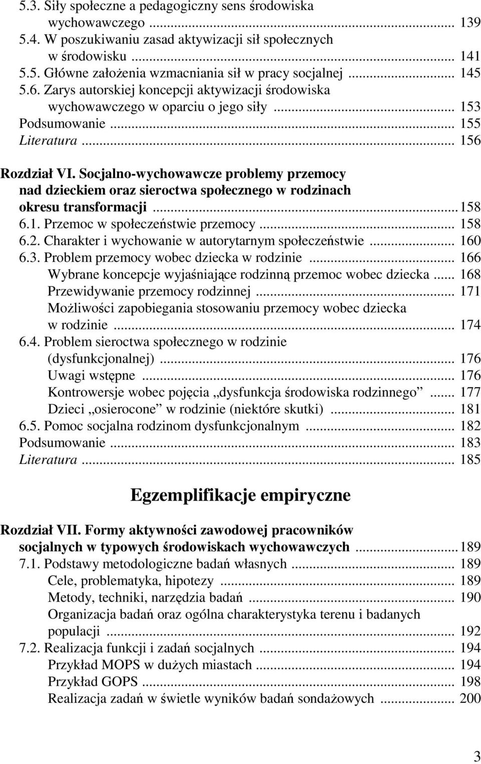 Socjalno-wychowawcze problemy przemocy nad dzieckiem oraz sieroctwa społecznego w rodzinach okresu transformacji...158 6.1. Przemoc w społeczeństwie przemocy... 158 6.2.