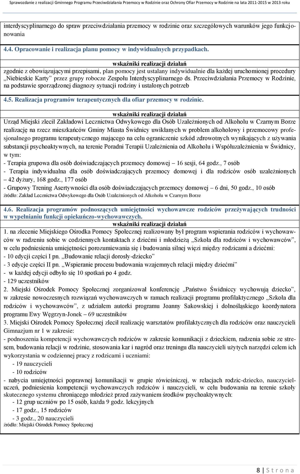 Przeciwdziałania Przemocy w Rodzinie, na podstawie sporządzonej diagnozy sytuacji rodziny i ustalonych potrzeb 4.5. Realizacja programów terapeutycznych dla ofiar przemocy w rodzinie.