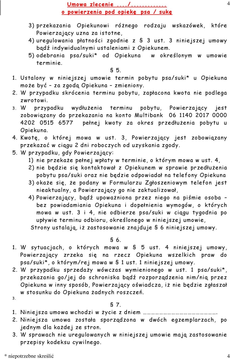 W przypadku skrócenia terminu pobytu, zapłacona kwota nie podlega zwrotowi. 3.