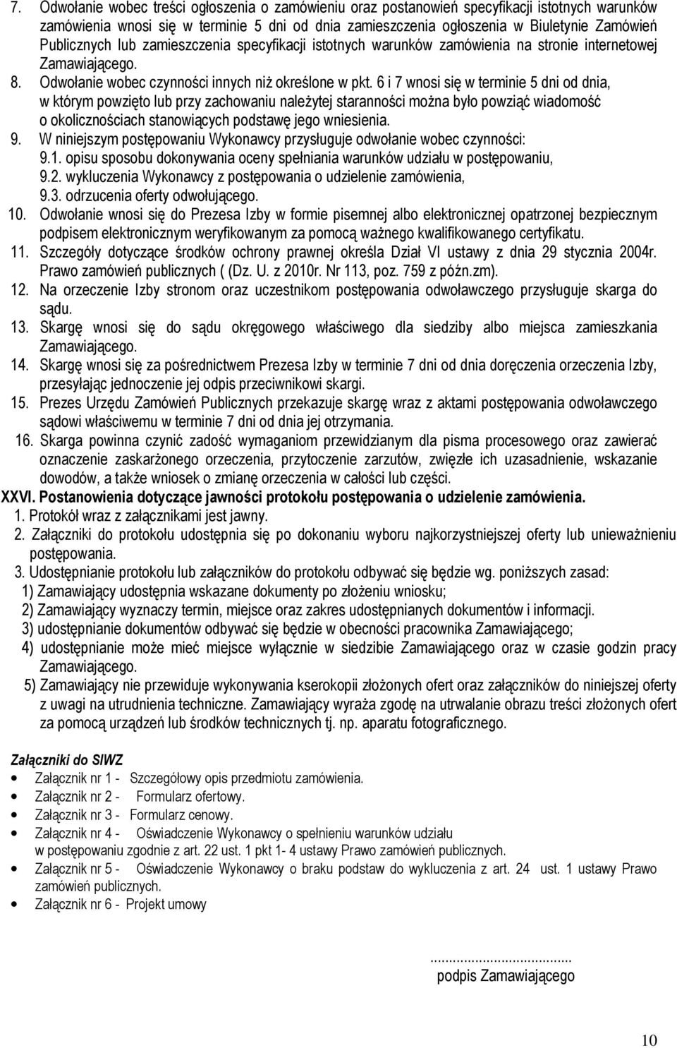 6 i 7 wnosi się w terminie 5 dni od dnia, w którym powzięto lub przy zachowaniu należytej staranności można było powziąć wiadomość o okolicznościach stanowiących podstawę jego wniesienia. 9.