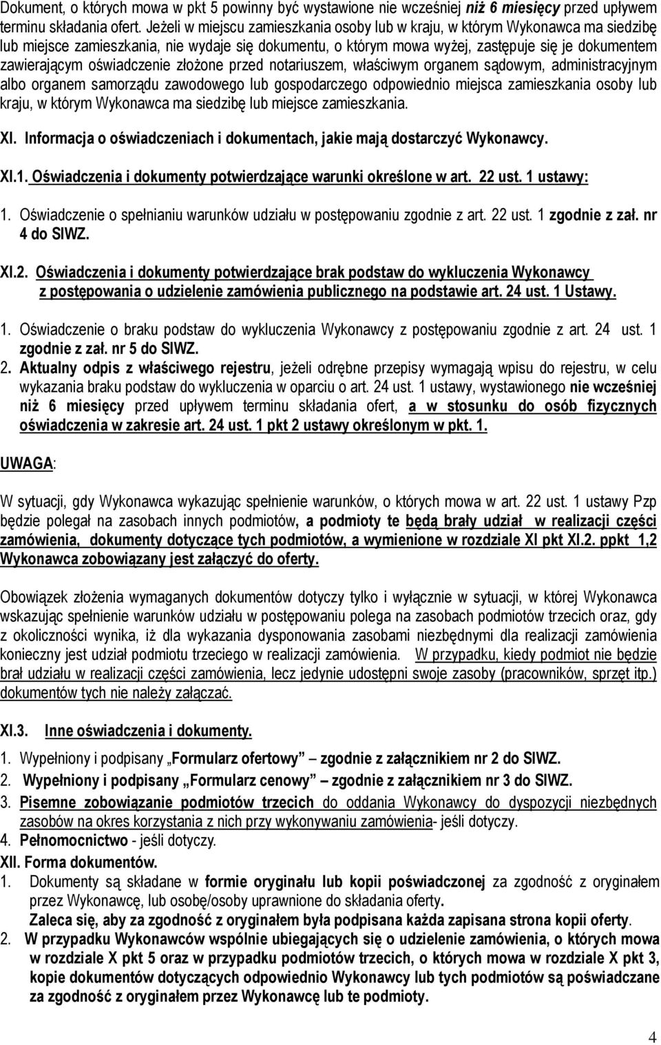 oświadczenie złożone przed notariuszem, właściwym organem sądowym, administracyjnym albo organem samorządu zawodowego lub gospodarczego odpowiednio miejsca zamieszkania osoby lub kraju, w którym