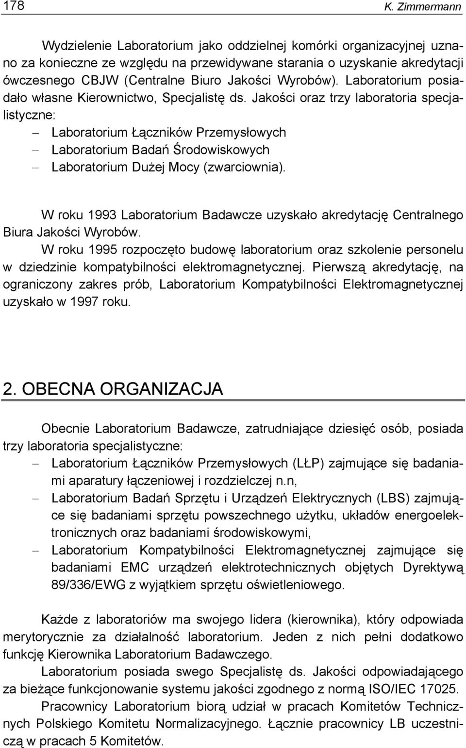 Wyrobów). Laboratorium posiadało własne Kierownictwo, Specjalistę ds.