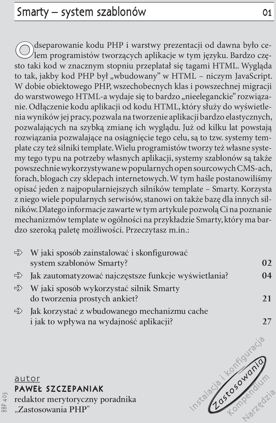 W dobie obiektowego PHP, wszechobecnych klas i powszechnej migracji do warstwowego HTML-a wydaje się to bardzo nieeleganckie rozwiązanie.