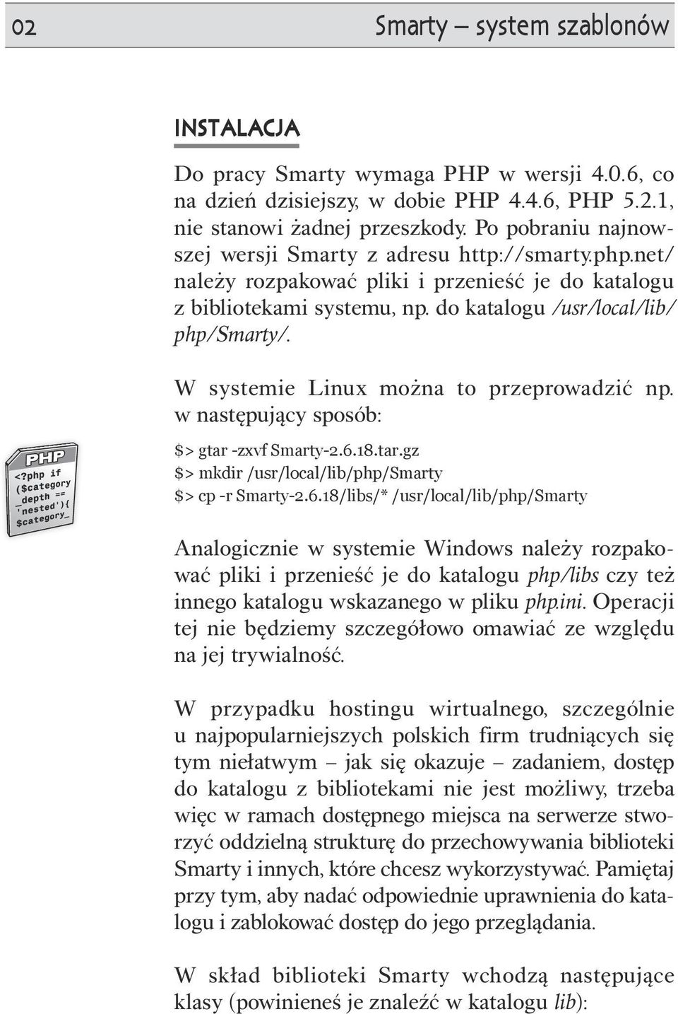 W systemie Linux można to przeprowadzić np. w następujący sposób: $> gtar -zxvf Smarty-2.6.