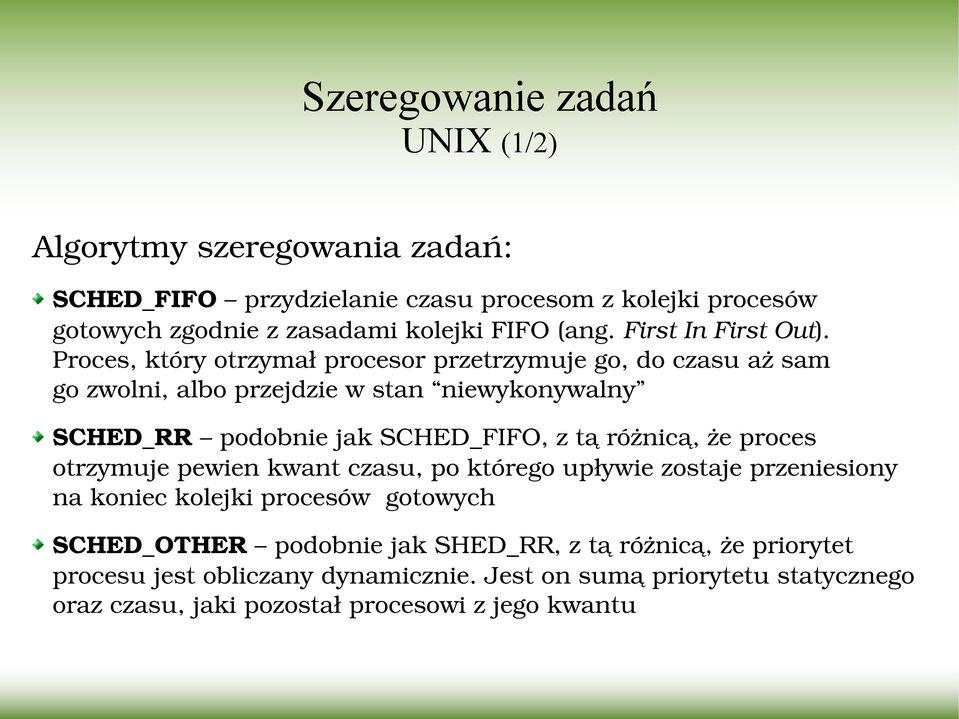 Proces, który otrzymał procesor przetrzymuje go, do czasu aż sam go zwolni, albo przejdzie w stan niewykonywalny SCHED_RR podobnie jak SCHED_FIFO, z tą różnicą,