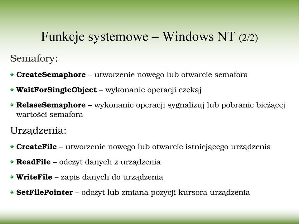 Funkcje systemowe Windows NT (2/2) CreateFile utworzenie nowego lub otwarcie istniejącego urządzenia ReadFile