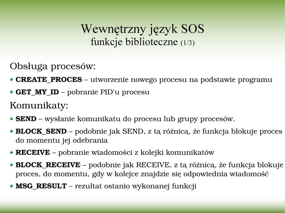 BLOCK_SEND podobnie jak SEND, z tą różnicą, że funkcja blokuje proces do momentu jej odebrania RECEIVE pobranie wiadomości z kolejki