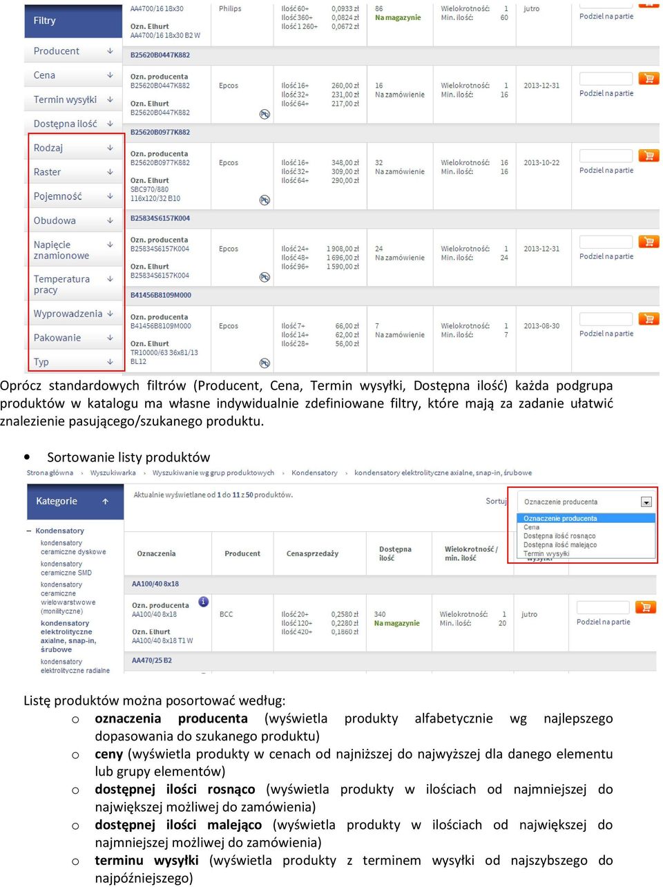 Sortowanie listy produktów Listę produktów można posortować według: o oznaczenia producenta (wyświetla produkty alfabetycznie wg najlepszego dopasowania do szukanego produktu) o ceny (wyświetla