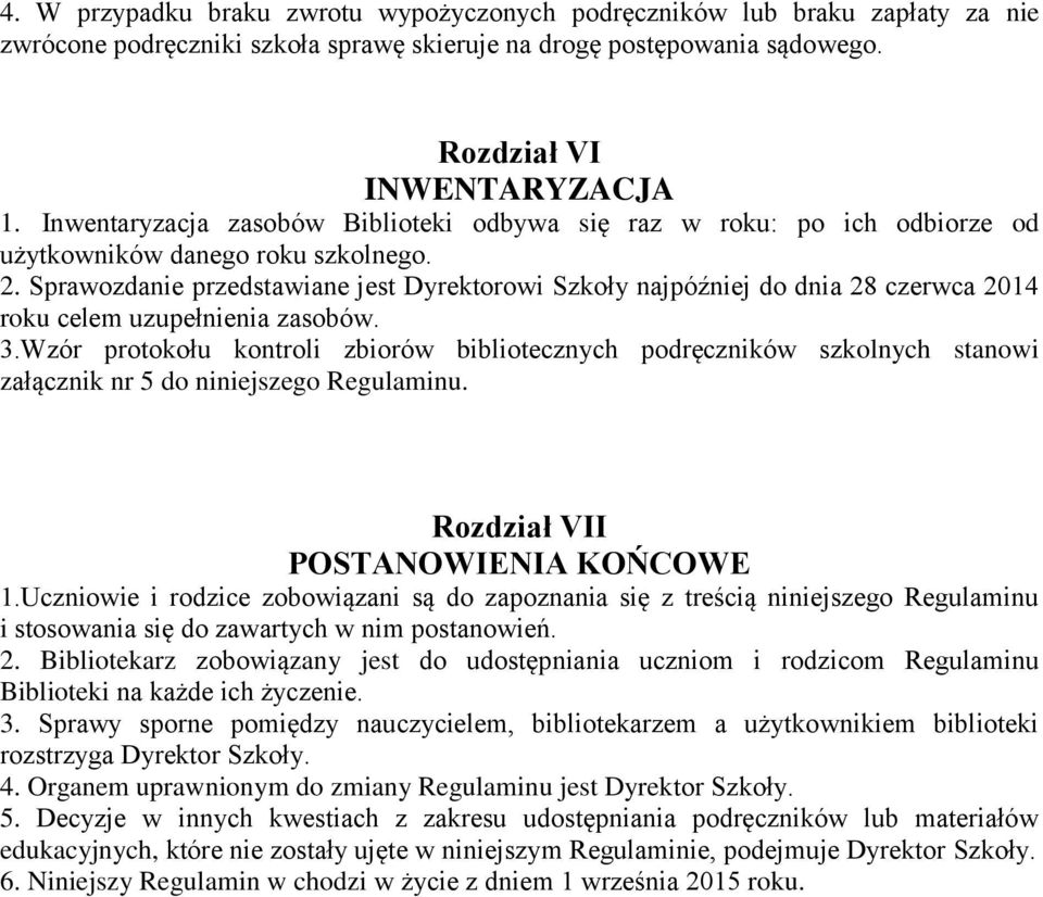 Sprawozdanie przedstawiane jest Dyrektorowi Szkoły najpóźniej do dnia 28 czerwca 2014 roku celem uzupełnienia zasobów. 3.