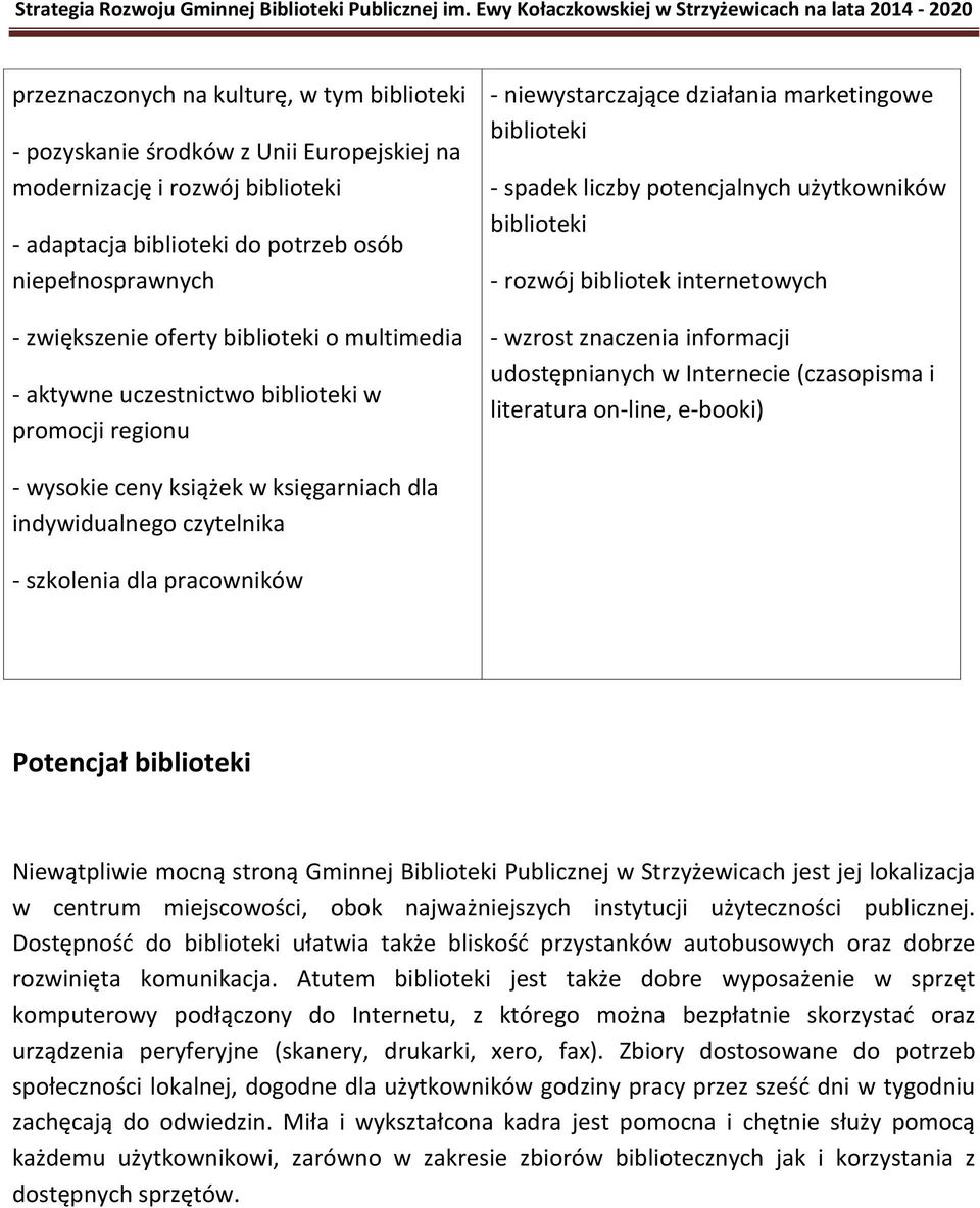 bibliotek internetowych - wzrost znaczenia informacji udostępnianych w Internecie (czasopisma i literatura on-line, e-booki) - wysokie ceny książek w księgarniach dla indywidualnego czytelnika -