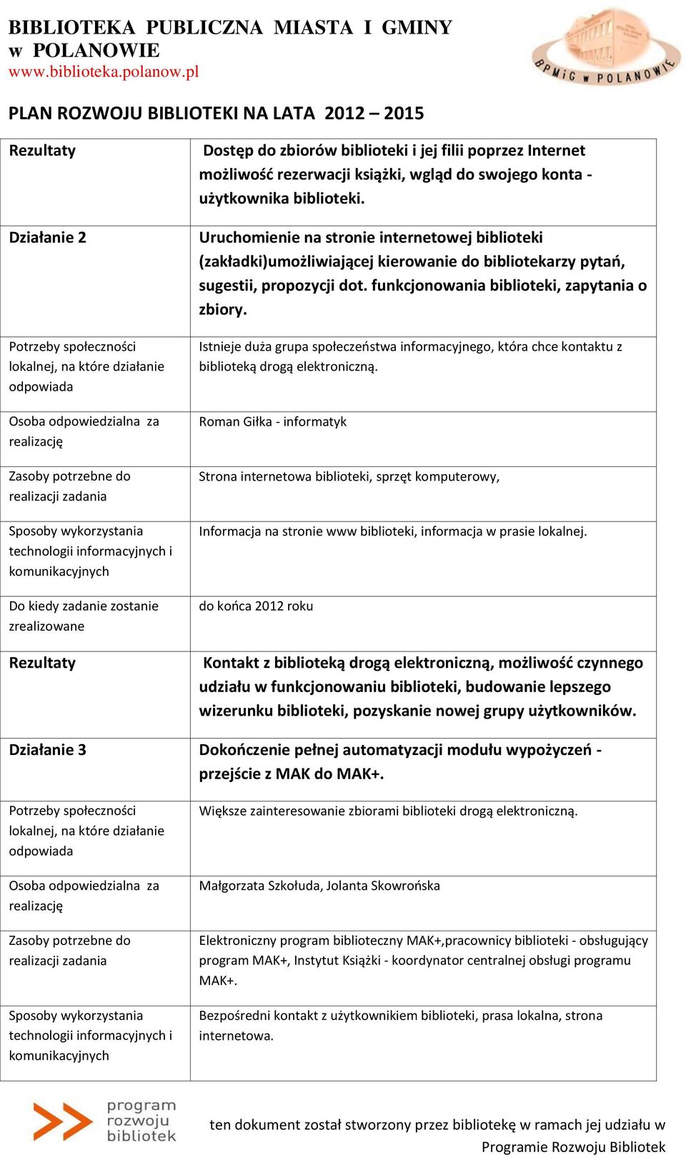 Istnieje duża grupa społeczeństwa informacyjnego, która chce kontaktu z biblioteką drogą elektroniczną.