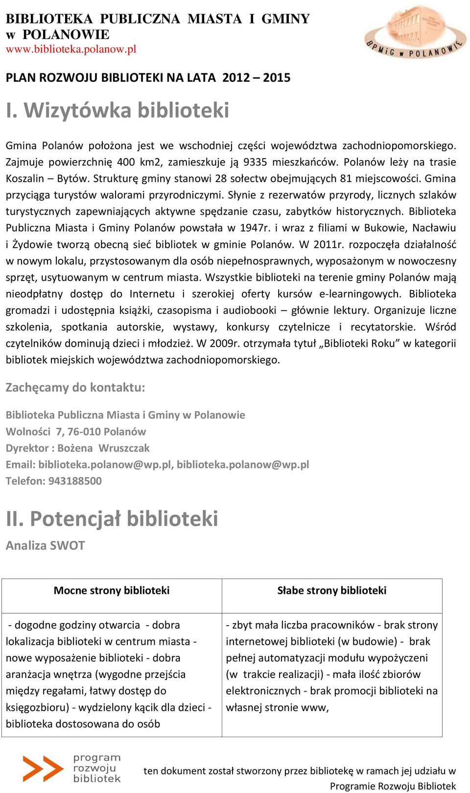 Słynie z rezerwatów przyrody, licznych szlaków turystycznych zapewniających aktywne spędzanie czasu, zabytków historycznych. Biblioteka Publiczna Miasta i Gminy Polanów powstała w 1947r.