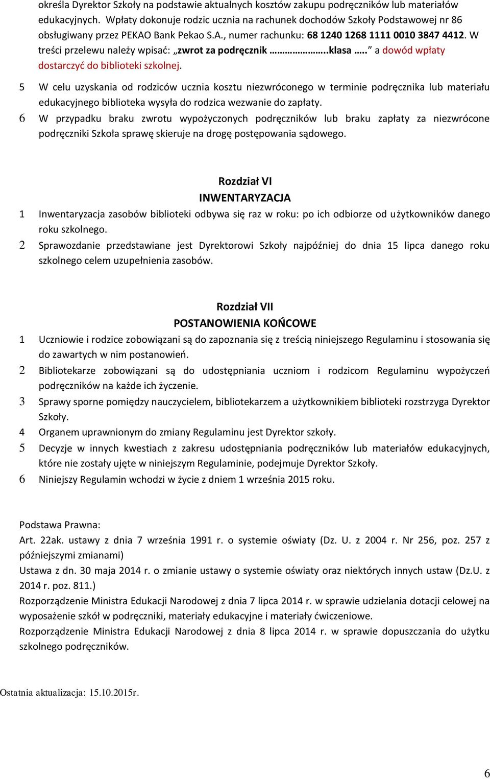 W treści przelewu należy wpisać: zwrot za podręcznik..klasa.. a dowód wpłaty dostarczyć do biblioteki szkolnej.