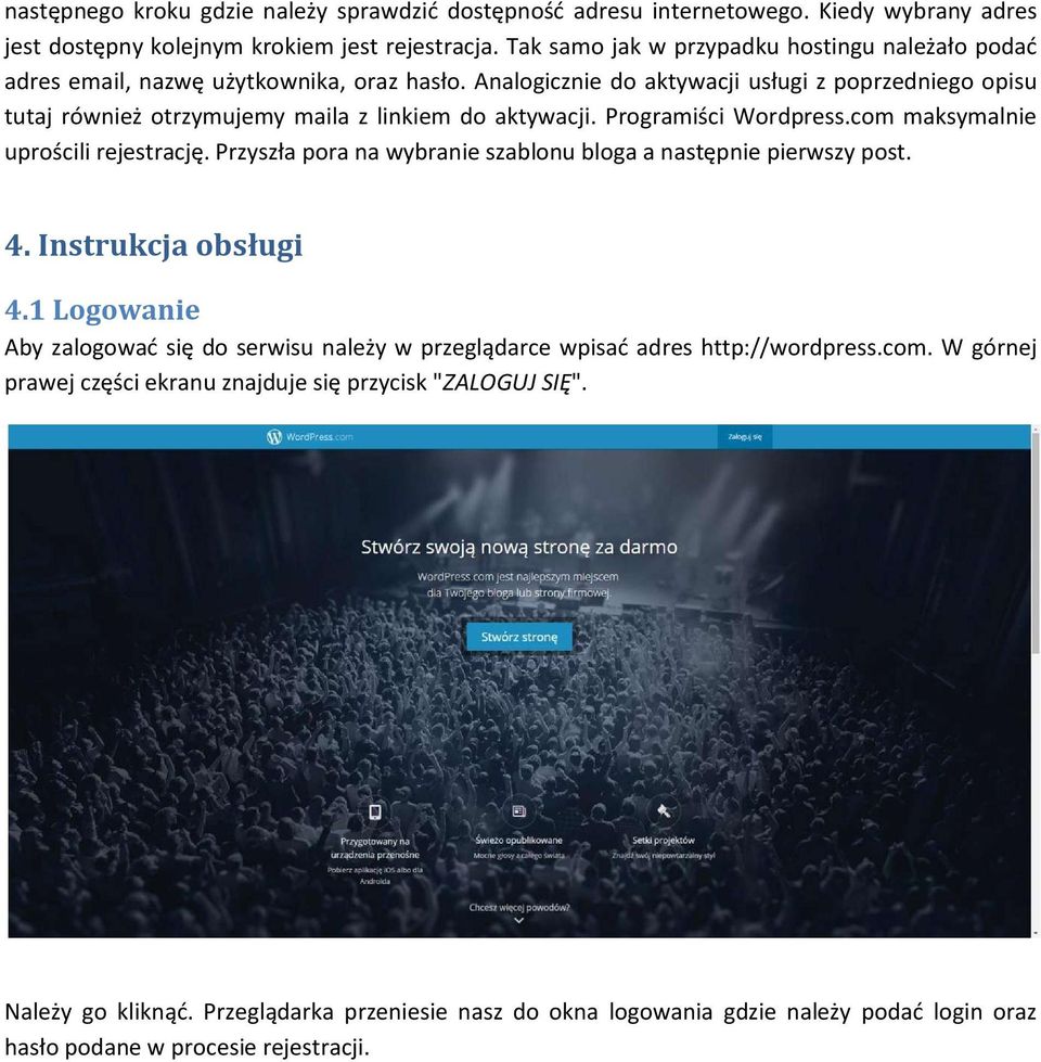 Analogicznie do aktywacji usługi z poprzedniego opisu tutaj również otrzymujemy maila z linkiem do aktywacji. Programiści Wordpress.com maksymalnie uprościli rejestrację.