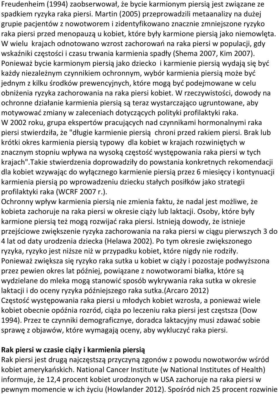 niemowlęta. W wielu krajach odnotowano wzrost zachorowań na raka piersi w populacji, gdy wskaźniki częstości i czasu trwania karmienia spadły (Shema 2007, Kim 2007).