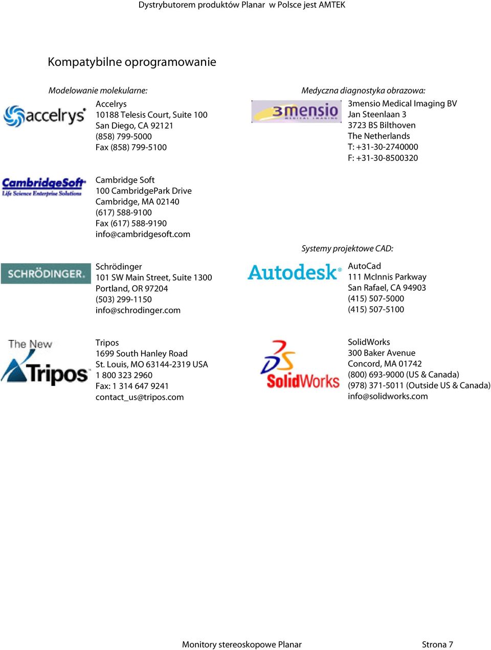 com Medyczna diagnostyka obrazowa: 3mensio Medical Imaging BV Jan Steenlaan 3 3723 BS Bilthoven The Netherlands T: +31-30-2740000 F: +31-30-8500320 Systemy projektowe CAD: AutoCad 111 McInnis Parkway