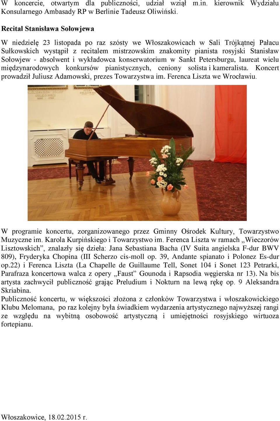 Sołowjew - absolwent i wykładowca konserwatorium w Sankt Petersburgu, laureat wielu międzynarodowych konkursów pianistycznych, ceniony solista i kameralista.