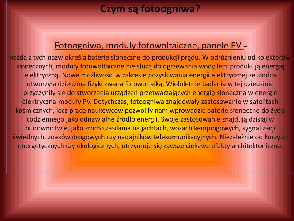 Nowe możliwości w zakresie pozyskiwania energii elektrycznej ze słońca otworzyła dziedzina fizyki zwana fotowoltaiką.