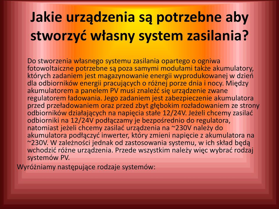 odbiorników energii pracujących o różnej porze dnia i nocy. Między akumulatorem a panelem PV musi znaleźć się urządzenie zwane regulatorem ładowania.